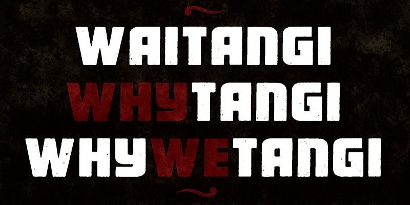 Waitangi , WhyTangi , WhyWeTangi